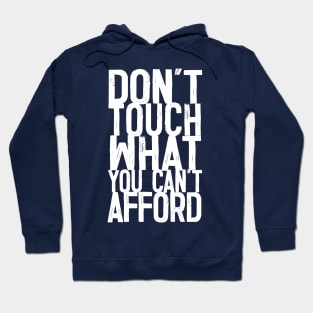 Don't Touch What You Can't Afford -- Typography Design Quote Hoodie